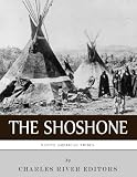 Native American Tribes: The History and Culture of the Shoshone