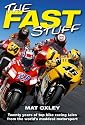 The Fast Stuff: Twenty years of top bike racing tales from the world's maddest motorsport