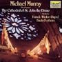 Michael Murray At The Cathedral Of St. John The Divine: Works By Franck, Widor, Dupr�, Bach and Others