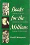 Books for the Millions: A History of the Men Whose Methods and Machines Packaged the Printed Word