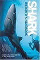 The Shark-Watcher's Handbook: A Guide to Sharks and Where to See Them