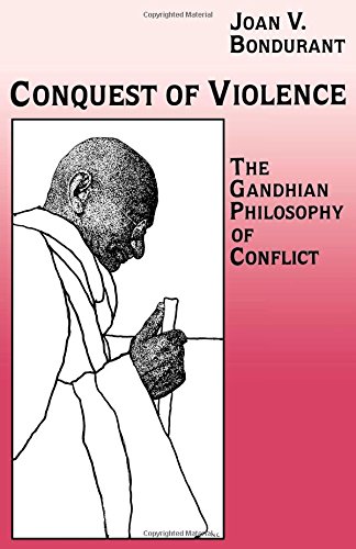 Conquest of Violence: The Gandhian Philosophy of Conflict
