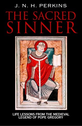 The Sacred Sinner: Life Lessons from the Medieval Legend of Pope Gregory