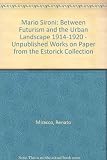 Mario Sironi : between futurism and the urban landscape, 1914-1920 : unpublished works on paper from the Estorick Collection
