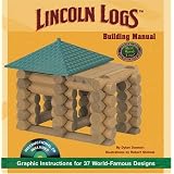 LINCOLN LOGS Building Manual: Graphic Instructions for 37 World-Famous Designs
