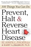 Prevent, Halt and Reverse Heart Disease: 109 Things You Can Do [Paperback]