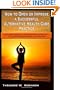 How to Open or Improve a Successful Alternative Health Care Practice