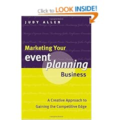 Marketing Your Event Planning Business: A Creative Approach to Gaining the Competitive Edge