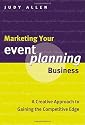 Marketing Your Event Planning Business: A Creative Approach to Gaining the Competitive Edge