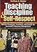 Teaching Discipline & Self-Respect: Effective Strategies, Anecdotes, and Lessons for Successful Classroom Management