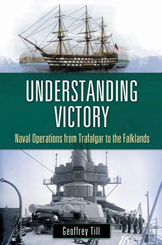 Understanding Victory: Naval Operations from Trafalgar to the Falklands: Naval Operations from Trafalgar to the Falklands (War, Technology, and History)