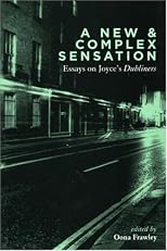 A New & Complex Sensation: Esssays On Joyce's Dubliners