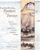 Painters as Envoys: Korean Inspiration in Eighteenth-Century Japanese Nanga