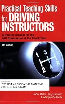 Practical Teaching Skills for Driving Instructors: Develop and Improve Your Teaching, Training and Coaching Skills: A Training Manual for the ADI Examination and the Check Test