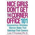 Nice Girls Don't Get the Corner Office (101 Unconscious Mistakes Women Make That Sabotage Their Careers) (Hardcover)