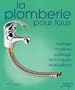 La plomberie pour tous : Connaitre et apprendre, normes, materiel, outillage, technique, realisation