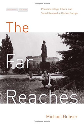 The Far Reaches: Phenomenology, Ethics, and Social Renewal in Central Europe (Cultural Memory in the Present)