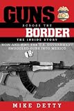 Guns Across the Border: How and Why the U.S. Government Smuggled Guns into Mexico: The Inside Story
