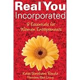 Real You Incorporated: 8 Essentials for Women Entrepreneurs