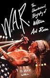 W.A.R.: The Unauthorized Biography of William Axl Rose Mick Wall