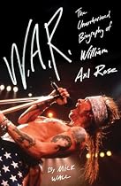 W.A.R.: The Unauthorized Biography of William Axl Rose