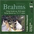 Brahms - String Sextet, Op 36; String Quartet, Op 51 No 1
