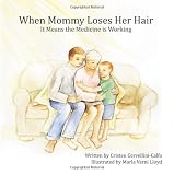 When Mommy Loses Her Hair: It Means the Medicine is Working