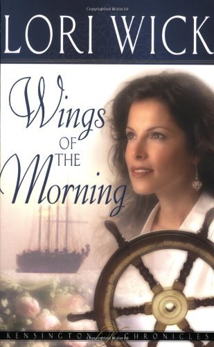 Wings of the Morning (Kensington Chronicles, Book 2) [Paperback] [2004] (Author) Lori Wick