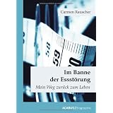 Im Banne der Essst�rung: Mein Weg zur�ck zum Lebenvon "Carmen Rauscher"
