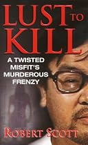 Lust To Kill (Pinnacle True Crime)