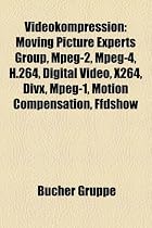 Videokompression: Moving Picture Experts Group, MPEG-2, MPEG-4, H.264, Digital Video, X264, DIVX, MPEG-1, Motion Compensation, Ffdshow