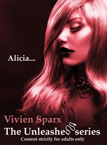 Alicia... The Unleashed Series (Erotica) by Vivien Sparx