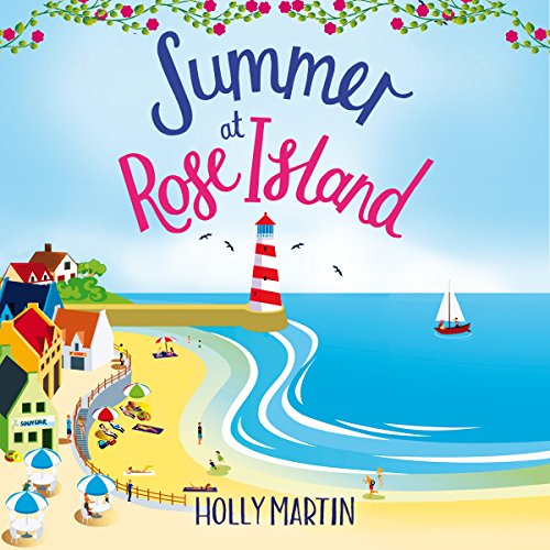 Summer at Rose Island: A Perfect Feel-Good Summer Romance: White Cliff Bay, Book 3