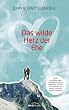 Das wilde Herz der Ehe: Warum aus beinahe jeder Liebesgeschichte ein Kampf wird. Und was Sie gemeinsam tun k�nnen, um diesen Kampf zu gewinnen