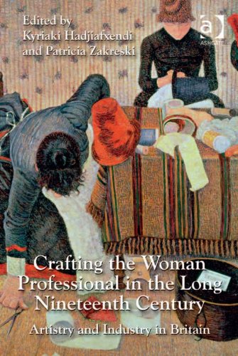 Crafting the Woman Professional in the Long Nineteenth Century: Artistry and Industry in Britain