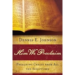 Him We Proclaim: Preaching Christ from All the Scriptures