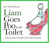 Liam Goes Poo in the Toilet: A Story About Trouble with Toilet Training (Liam Says)