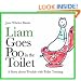 Liam Goes Poo in the Toilet: A Story About Trouble with Toilet Training (Liam Says) (Liam Books)