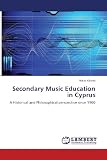 Secondary Music Education in Cyprus: A Historical and Philosophical perspective since 1960