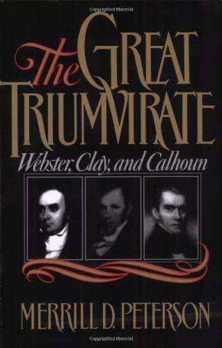 The Great Triumvirate: Webster, Clay, and Calhoun by Merrill D. Peterson (1988-12-08)