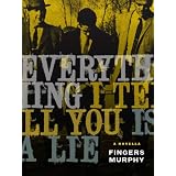 Everything I Tell You is a Lie (a novella) ~ Fingers Murphy