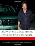 An Unauthorized Guide to Showtime Drama Series Californication Featuring Main Actors and Actresses, Episodes, Information on Season Four, and More