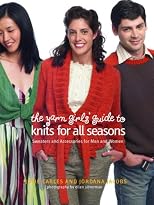 The Yarn Girls' Guide to Knits for All Seasons: Sweaters and Accessories for Men and Women