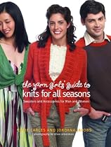 The Yarn Girls' Guide to Knits for All Seasons: Sweaters and Accessories for Men and Women