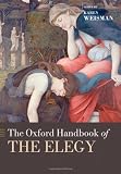 The Oxford Handbook of the Elegy (Oxford Handbooks in Literature)