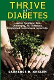 Thrive With Diabetes: Lead an Optimistic, Fun, Challenging, Fit, Tenacious, Enlightened, Innovative & Heroic Life