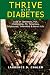Thrive With Diabetes: Lead an Optimistic, Fun, Challenging, Fit, Tenacious, Enlightened, Innovative & Heroic Life