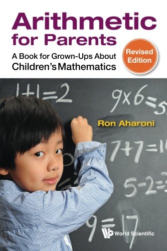 Arithmetic for Parents: A Book for Grown-Ups About Children s Mathematics: Revised Edition