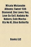 Misato Watanabe Albums: Sweet 15th Diamond, She Loves You, Love Go Go!!, Hadaka No Kokoro, Cafe Mocha - Uta No KI, Blue Butterfly-