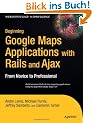 Beginning Google Maps Applications with Rails and Ajax: From Novice to Professional: From Novice to Prodessional